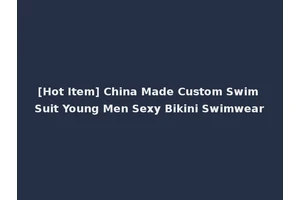 [Hot Item] China Made Custom Swim Suit Young Men Sexy Bikini Swimwear