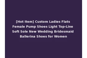 [Hot Item] Custom Ladies Flats Female Pump Shoes Light Top-Line Soft Sole New Wedding Bridesmaid Ballerina Shoes for Women
