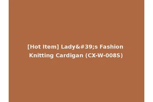 [Hot Item] Lady's Fashion Knitting Cardigan (CX-W-008S)