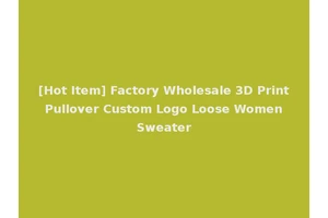 [Hot Item] Factory Wholesale 3D Print Pullover Custom Logo Loose Women Sweater