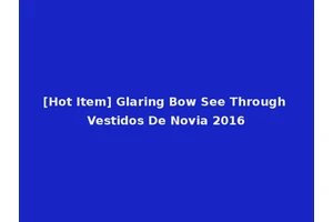 [Hot Item] Glaring Bow See Through Vestidos De Novia 2016