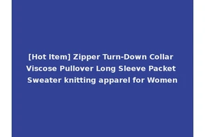 [Hot Item] Zipper Turn-Down Collar Viscose Pullover Long Sleeve Packet Sweater knitting apparel for Women