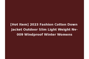 [Hot Item] 2023 Fashion Cotton Down Jacket Outdoor Slim Light Weight Nv-009 Windproof Winter Womens