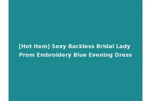 [Hot Item] Sexy Backless Bridal Lady Prom Embroidery Blue Evening Dress