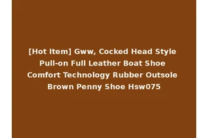 [Hot Item] Gww, Cocked Head Style Pull-on Full Leather Boat Shoe Comfort Technology Rubber Outsole Brown Penny Shoe Hsw075