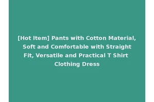 [Hot Item] Pants with Cotton Material, Soft and Comfortable with Straight Fit, Versatile and Practical T Shirt Clothing Dress