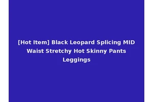 [Hot Item] Black Leopard Splicing MID Waist Stretchy Hot Skinny Pants Leggings