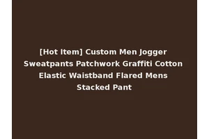 [Hot Item] Custom Men Jogger Sweatpants Patchwork Graffiti Cotton Elastic Waistband Flared Mens Stacked Pant