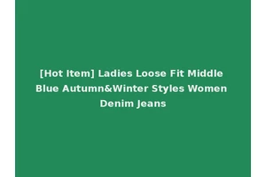 [Hot Item] Ladies Loose Fit Middle Blue Autumn&Winter Styles Women Denim Jeans