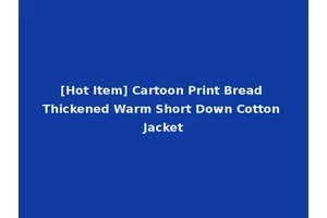 [Hot Item] Cartoon Print Bread Thickened Warm Short Down Cotton Jacket