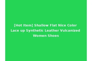 [Hot Item] Shallow Flat Nice Color Lace up Synthetic Leather Vulcanized Women Shoes