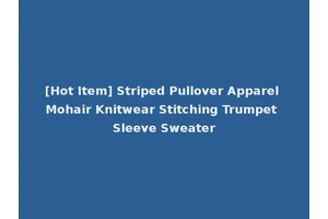 [Hot Item] Striped Pullover Apparel Mohair Knitwear Stitching Trumpet Sleeve Sweater