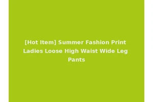 [Hot Item] Summer Fashion Print Ladies Loose High Waist Wide Leg Pants