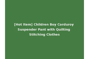 [Hot Item] Children Boy Corduroy Suspender Pant with Quilting Stitching Clothes