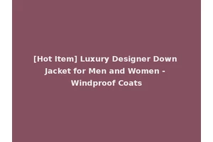 [Hot Item] Luxury Designer Down Jacket for Men and Women - Windproof Coats