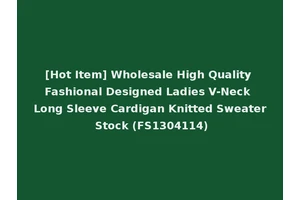 [Hot Item] Wholesale High Quality Fashional Designed Ladies V-Neck Long Sleeve Cardigan Knitted Sweater Stock (FS1304114)