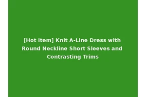 [Hot Item] Knit A-Line Dress with Round Neckline Short Sleeves and Contrasting Trims