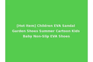 [Hot Item] Children EVA Sandal Garden Shoes Summer Cartoon Kids Baby Non-Slip EVA Shoes