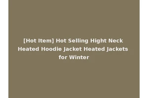 [Hot Item] Hot Selling Hight Neck Heated Hoodie Jacket Heated Jackets for Winter