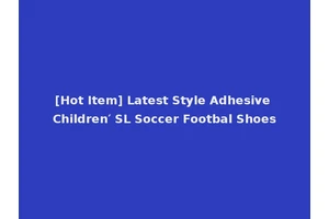 [Hot Item] Latest Style Adhesive Children′ SL Soccer Footbal Shoes