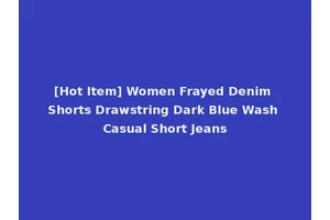 [Hot Item] Women Frayed Denim Shorts Drawstring Dark Blue Wash Casual Short Jeans