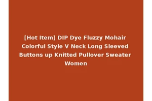 [Hot Item] DIP Dye Fluzzy Mohair Colorful Style V Neck Long Sleeved Buttons up Knitted Pullover Sweater Women