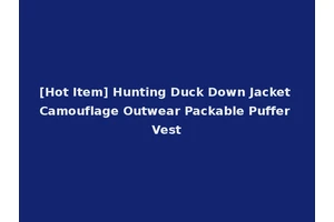 [Hot Item] Hunting Duck Down Jacket Camouflage Outwear Packable Puffer Vest
