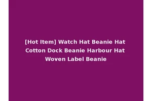 [Hot Item] Watch Hat Beanie Hat Cotton Dock Beanie Harbour Hat Woven Label Beanie
