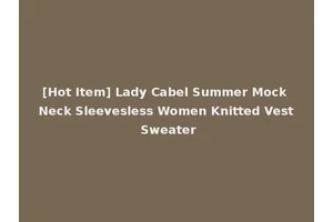 [Hot Item] Lady Cabel Summer Mock Neck Sleevesless Women Knitted Vest Sweater