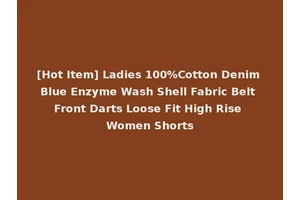 [Hot Item] Ladies 100%Cotton Denim Blue Enzyme Wash Shell Fabric Belt Front Darts Loose Fit High Rise Women Shorts