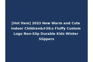 [Hot Item] 2023 New Warm and Cute Indoor Children's Fluffy Custom Logo Non-Slip Durable Kids Winter Slippers