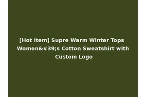 [Hot Item] Supre Warm Winter Tops Women's Cotton Sweatshirt with Custom Logo