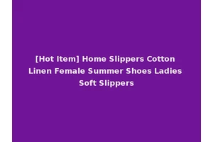 [Hot Item] Home Slippers Cotton Linen Female Summer Shoes Ladies Soft Slippers