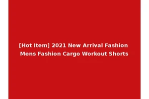 [Hot Item] 2021 New Arrival Fashion Mens Fashion Cargo Workout Shorts