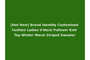 [Hot Item] Brand Identity Customised Fashion Ladies V-Neck Pullover Knit Top Winter Warm Striped Sweater