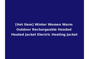 [Hot Item] Winter Women Warm Outdoor Rechargeable Hooded Heated Jacket Electric Heating Jacket