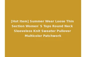 [Hot Item] Summer Wear Loose Thin Section Women′ S Tops Round Neck Sleeveless Knit Sweater Pullover Multicolor Patchwork