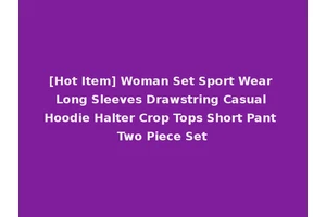 [Hot Item] Woman Set Sport Wear Long Sleeves Drawstring Casual Hoodie Halter Crop Tops Short Pant Two Piece Set