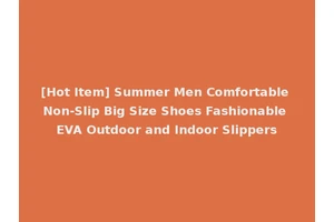 [Hot Item] Summer Men Comfortable Non-Slip Big Size Shoes Fashionable EVA Outdoor and Indoor Slippers