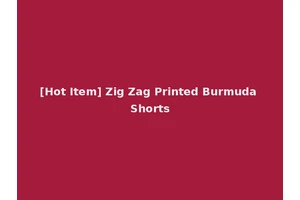 [Hot Item] Zig Zag Printed Burmuda Shorts