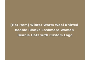 [Hot Item] Winter Warm Wool Knitted Beanie Blanks Cashmere Women Beanie Hats with Custom Logo