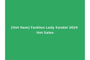 [Hot Item] Fashion Lady Sandal 2024 Hot Sales