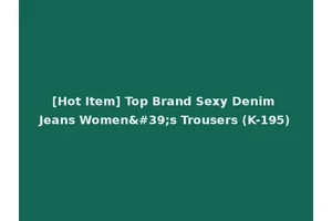 [Hot Item] Top Brand Sexy Denim Jeans Women's Trousers (K-195)