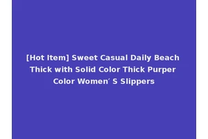 [Hot Item] Sweet Casual Daily Beach Thick with Solid Color Thick Purper Color Women′ S Slippers