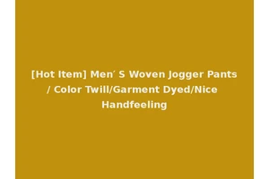 [Hot Item] Men′ S Woven Jogger Pants/ Color Twill/Garment Dyed/Nice Handfeeling