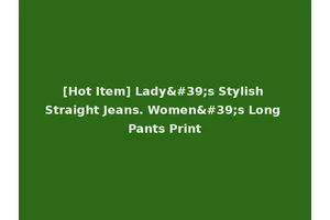 [Hot Item] Lady's Stylish Straight Jeans. Women's Long Pants Print