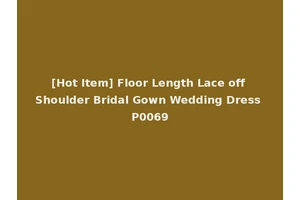 [Hot Item] Floor Length Lace off Shoulder Bridal Gown Wedding Dress P0069