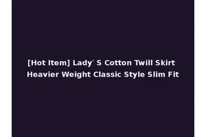 [Hot Item] Lady′ S Cotton Twill Skirt Heavier Weight Classic Style Slim Fit