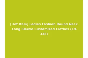 [Hot Item] Ladies Fashion Round Neck Long Sleeve Customized Clothes (19-338)