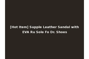 [Hot Item] Supple Leather Sandal with EVA Ru Sole Fo Dr. Shoes
